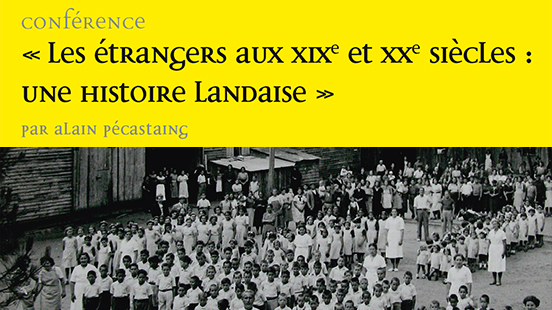 Conférence "Les étrangers aux XIXe et XXe siècles : une histoire landaise" 